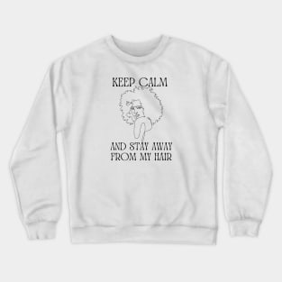 Keep calm and stay away from my hair Crewneck Sweatshirt